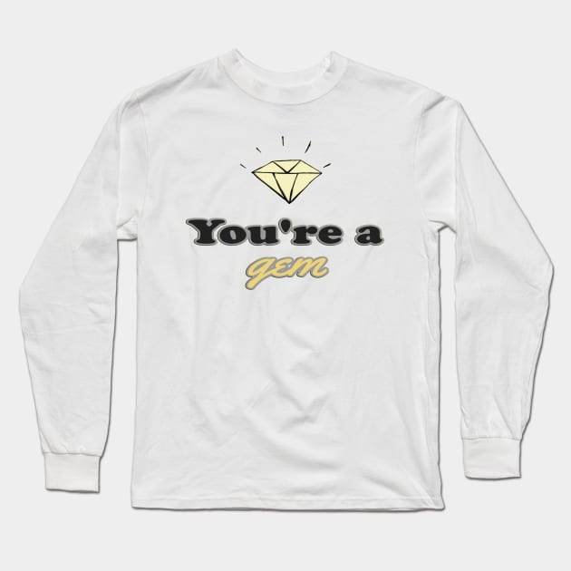 You're A Gem Long Sleeve T-Shirt by ToochArt